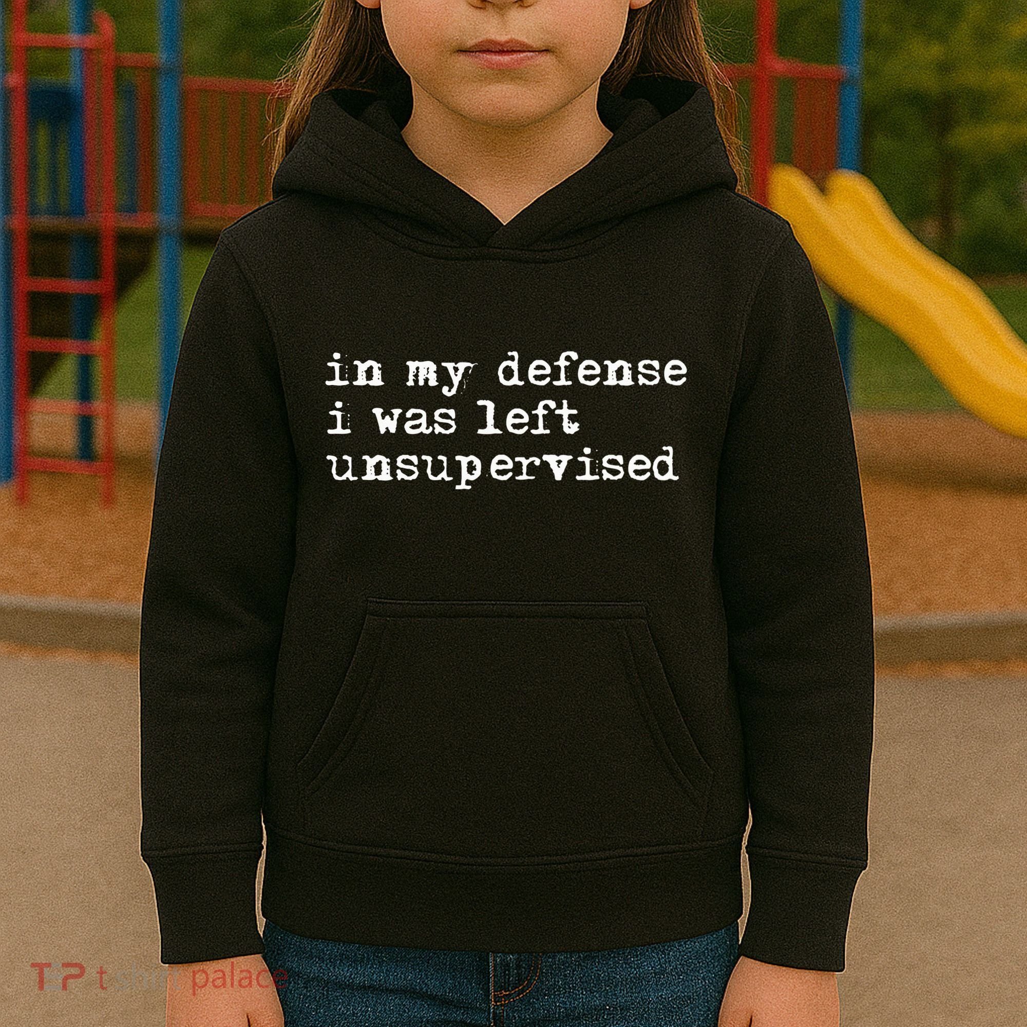 In My Defense I Was Left Unsupervised Kids Hoodie