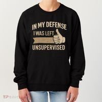 In My Defense I Was Left Unsupervised Women's Sweatshirt thumb 0