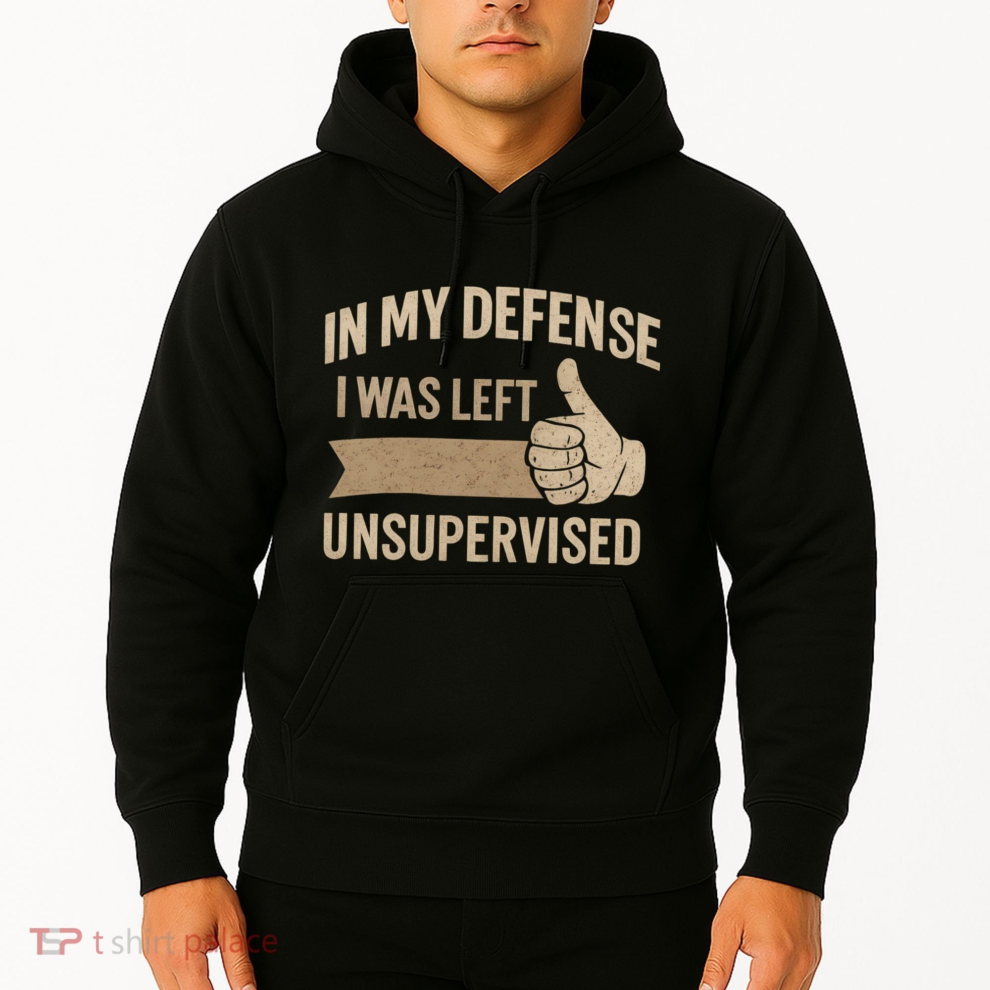 In My Defense I Was Left Unsupervised Hoodie