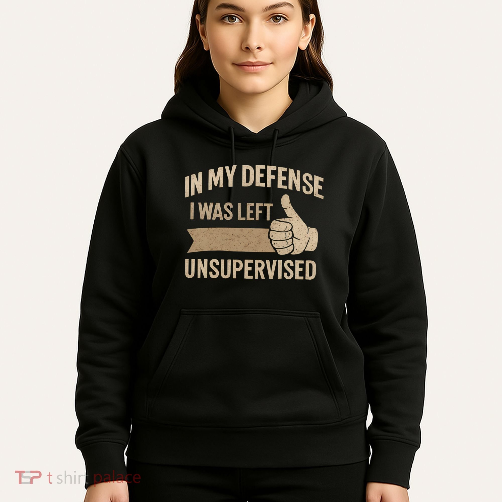 In My Defense I Was Left Unsupervised Hoodie