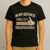 In My Defense I Was Left Unsupervised T-Shirt thumb 3