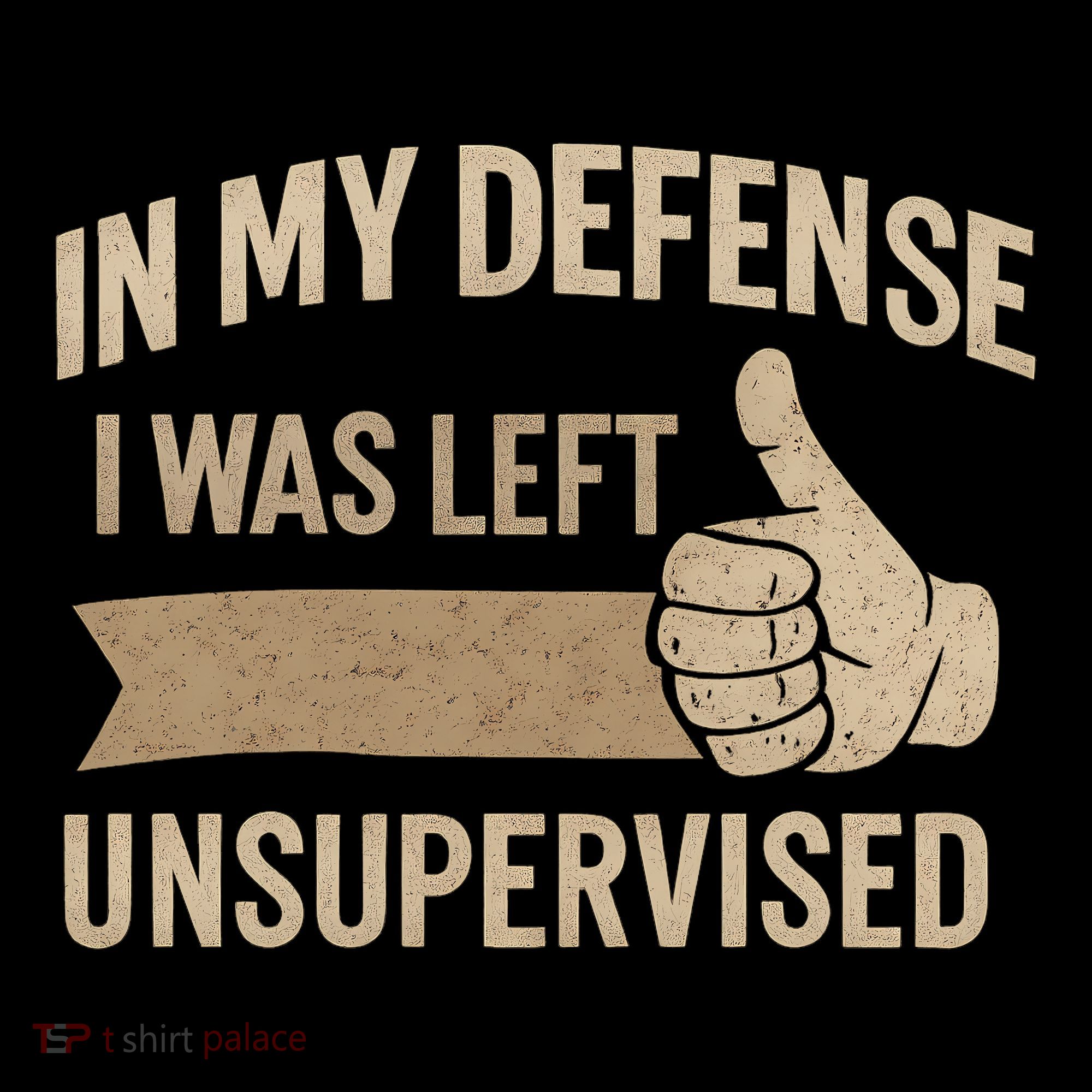 In My Defense I Was Left Unsupervised Button