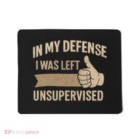 In My Defense I Was Left Unsupervised Mousepad thumb 0