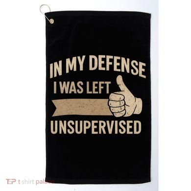 In My Defense I Was Left Unsupervised Golf Towel