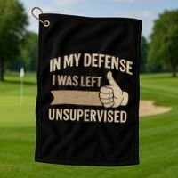 In My Defense I Was Left Unsupervised Golf Towel thumb 1