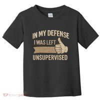 In My Defense I Was Left Unsupervised Toddler T-Shirt thumb 0