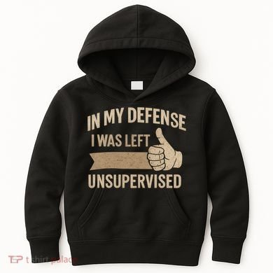 In My Defense I Was Left Unsupervised Kids Hoodie