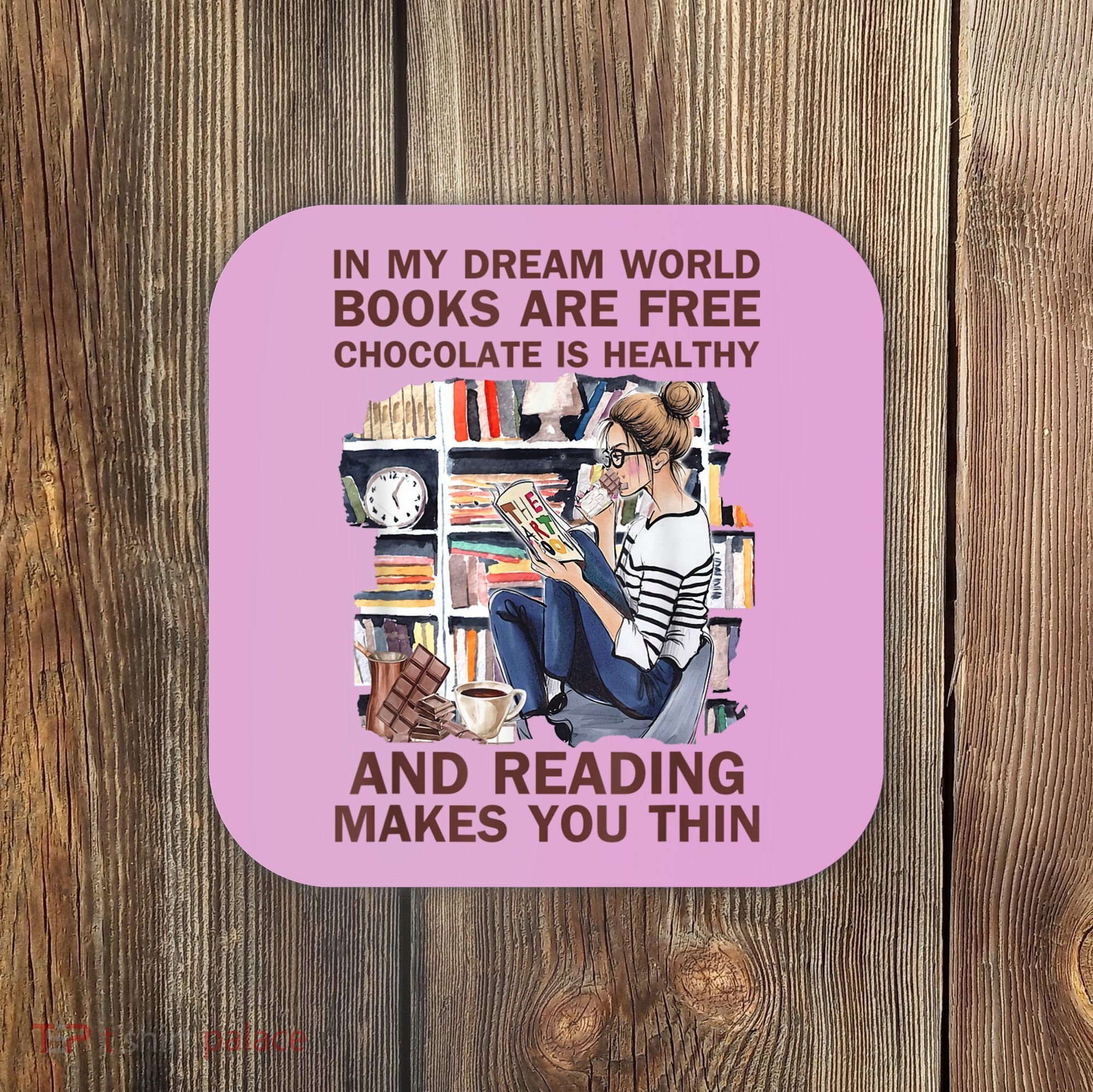 In My Dream World Books Are Free Chocolate Is Healthy Coaster