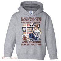 In My Dream World Books Are Free Chocolate Is Healthy Toddler Hoodie thumb 0