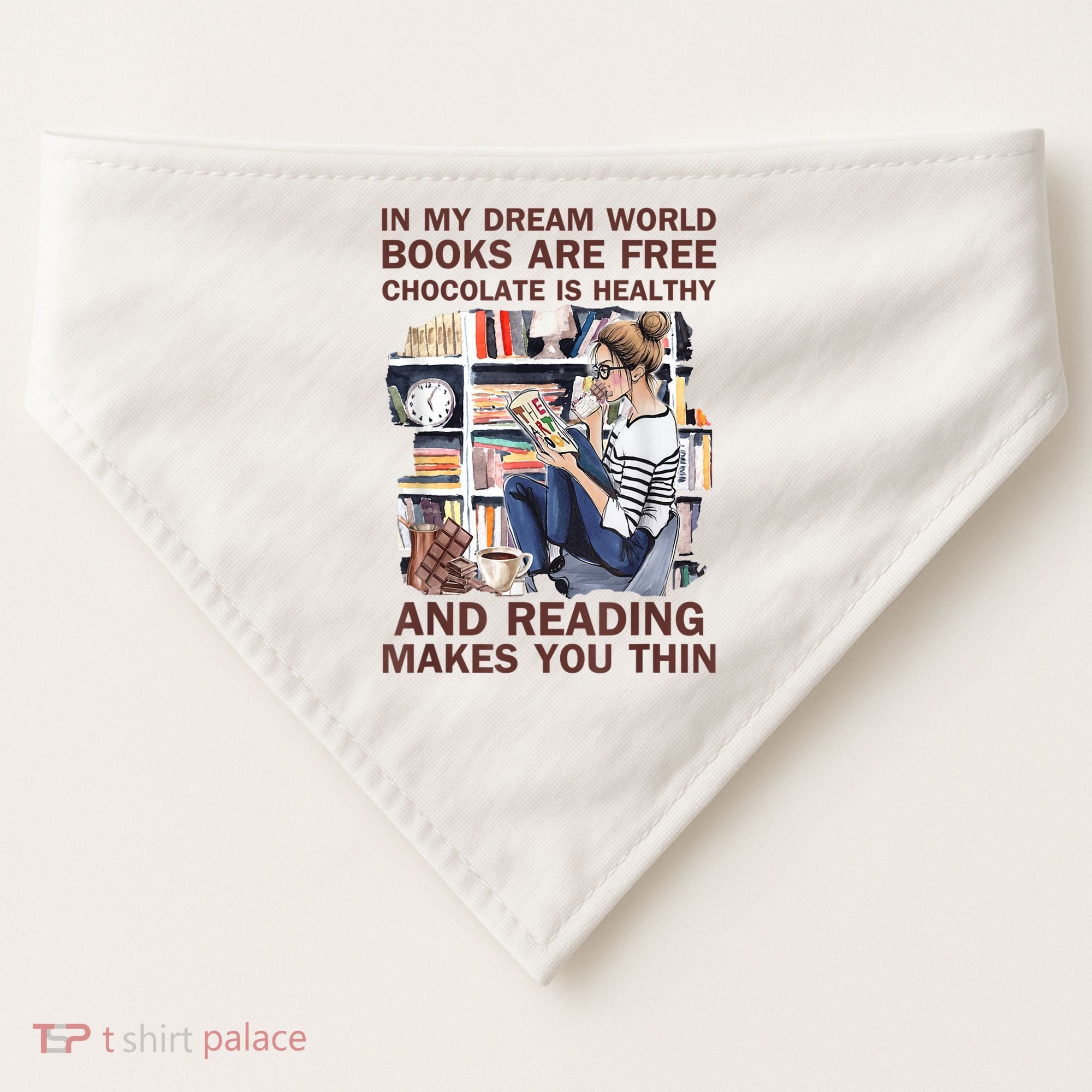 In My Dream World Books Are Free Chocolate Is Healthy USA-Made Doggie Bandana