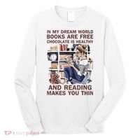 In My Dream World Books Are Free Chocolate Is Healthy Long Sleeve Shirt thumb 0