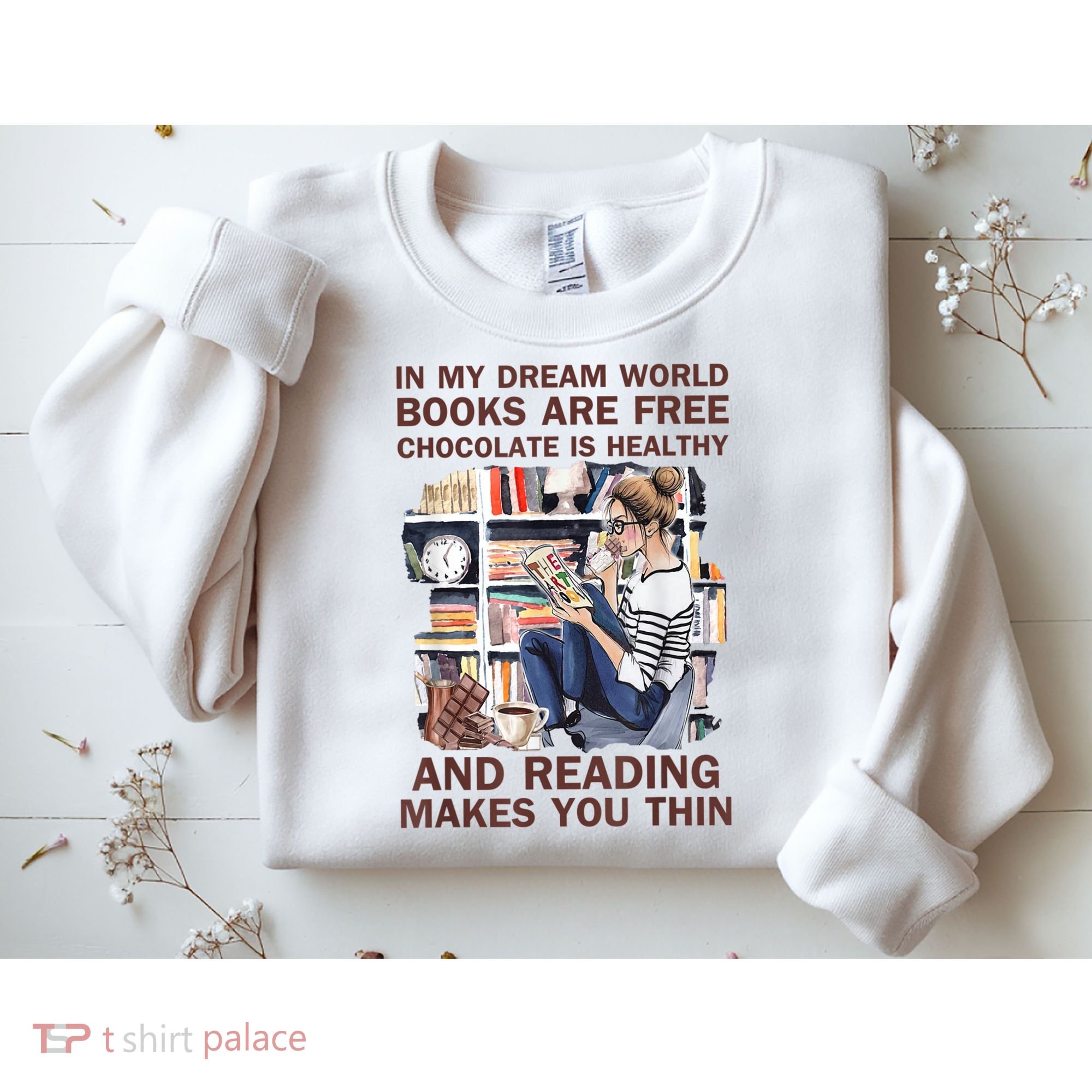 In My Dream World Books Are Free Chocolate Is Healthy Sweatshirt