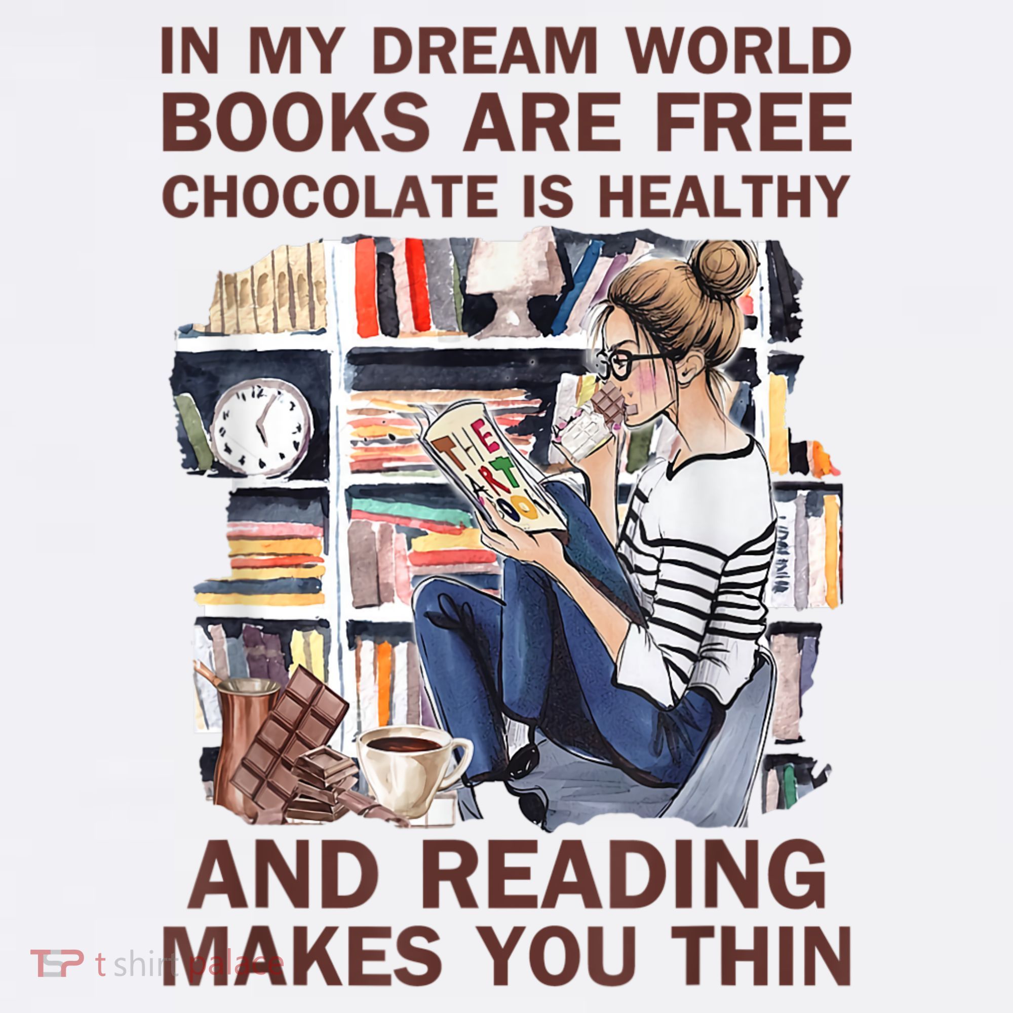 In My Dream World Books Are Free Chocolate Is Healthy Sweatshirt
