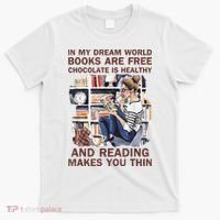 In My Dream World Books Are Free Chocolate Is Healthy T-Shirt thumb 0