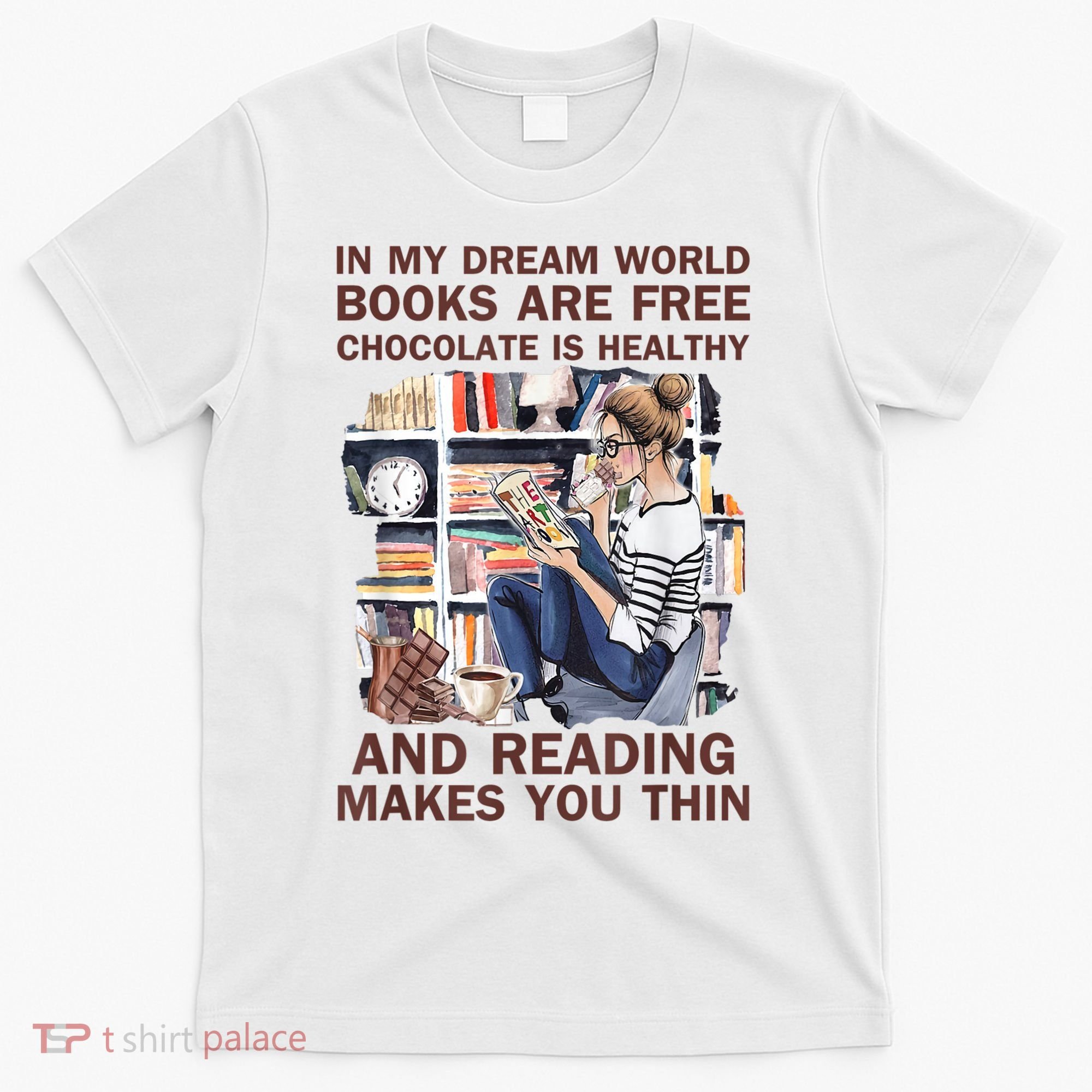 In My Dream World Books Are Free Chocolate Is Healthy T-Shirt