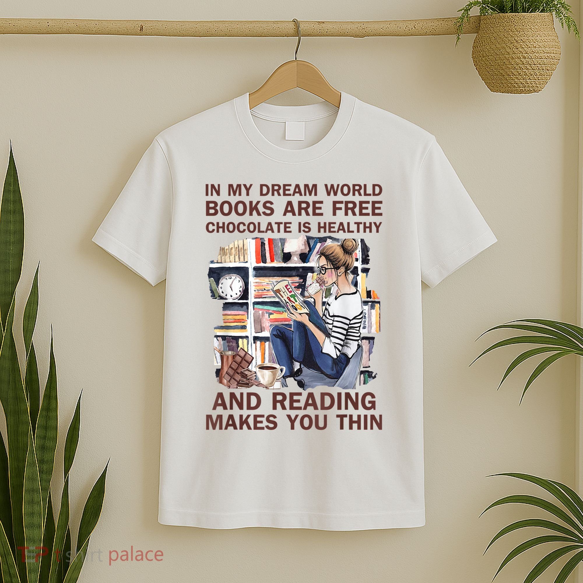 In My Dream World Books Are Free Chocolate Is Healthy T-Shirt