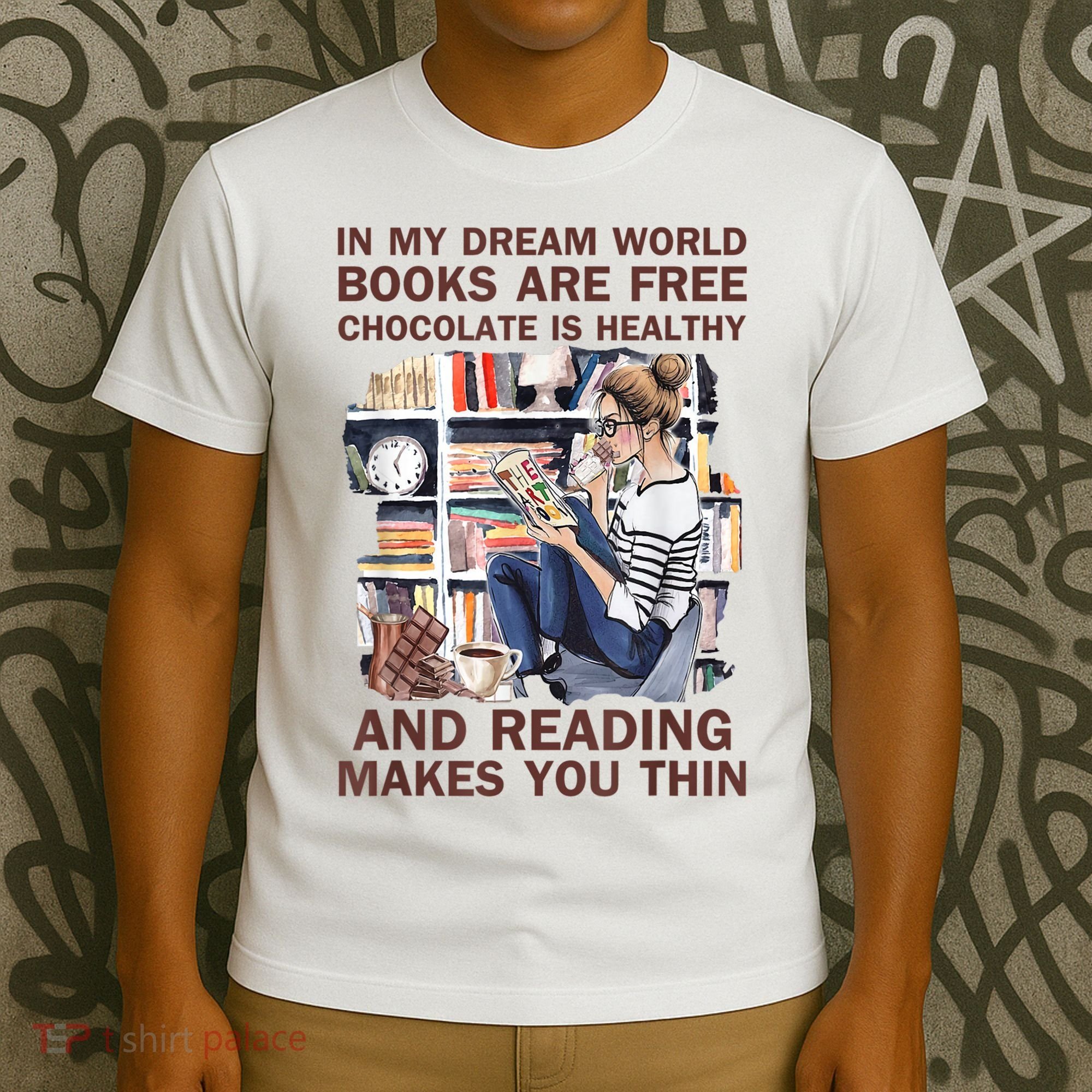 In My Dream World Books Are Free Chocolate Is Healthy T-Shirt