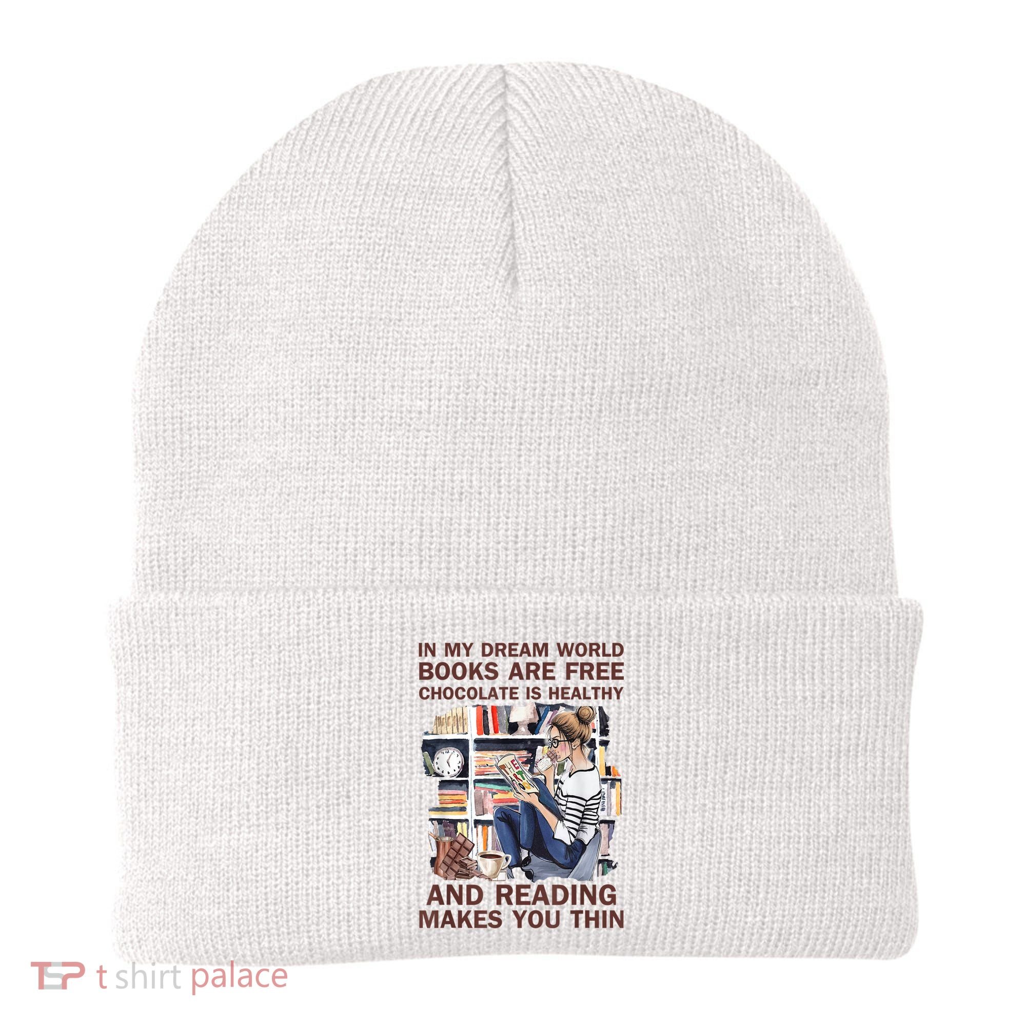In My Dream World Books Are Free Chocolate Is Healthy Beanie