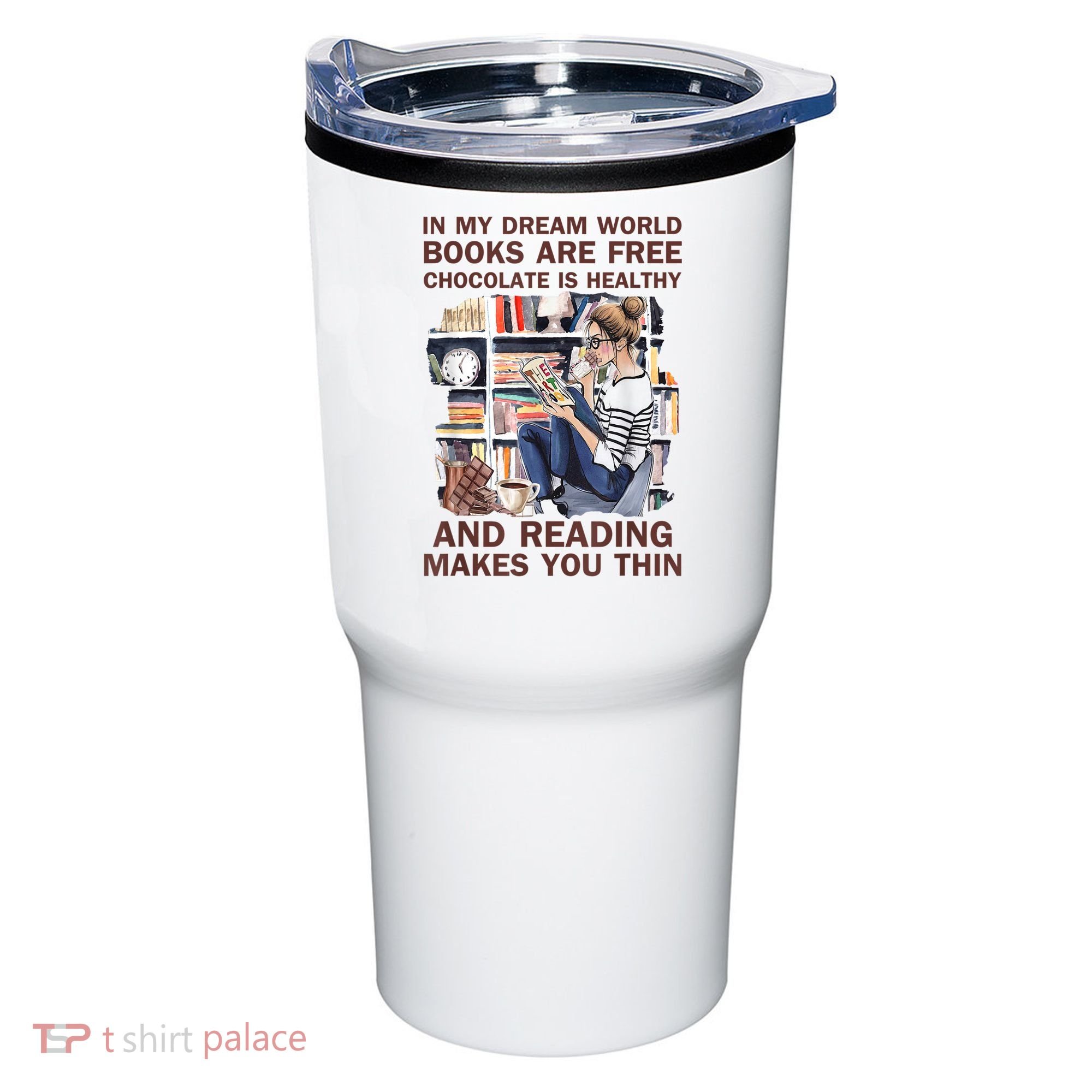 In My Dream World Books Are Free Chocolate Is Healthy Tumbler