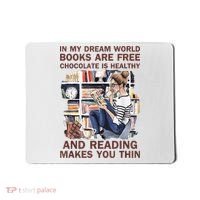 In My Dream World Books Are Free Chocolate Is Healthy Mousepad thumb 0