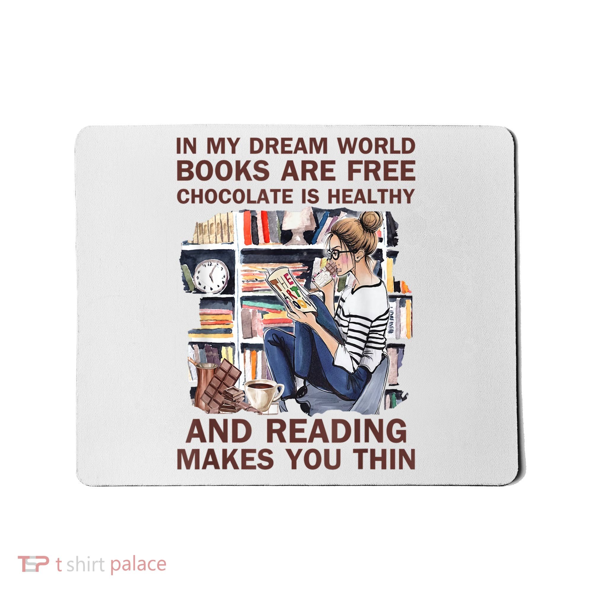 In My Dream World Books Are Free Chocolate Is Healthy Mousepad