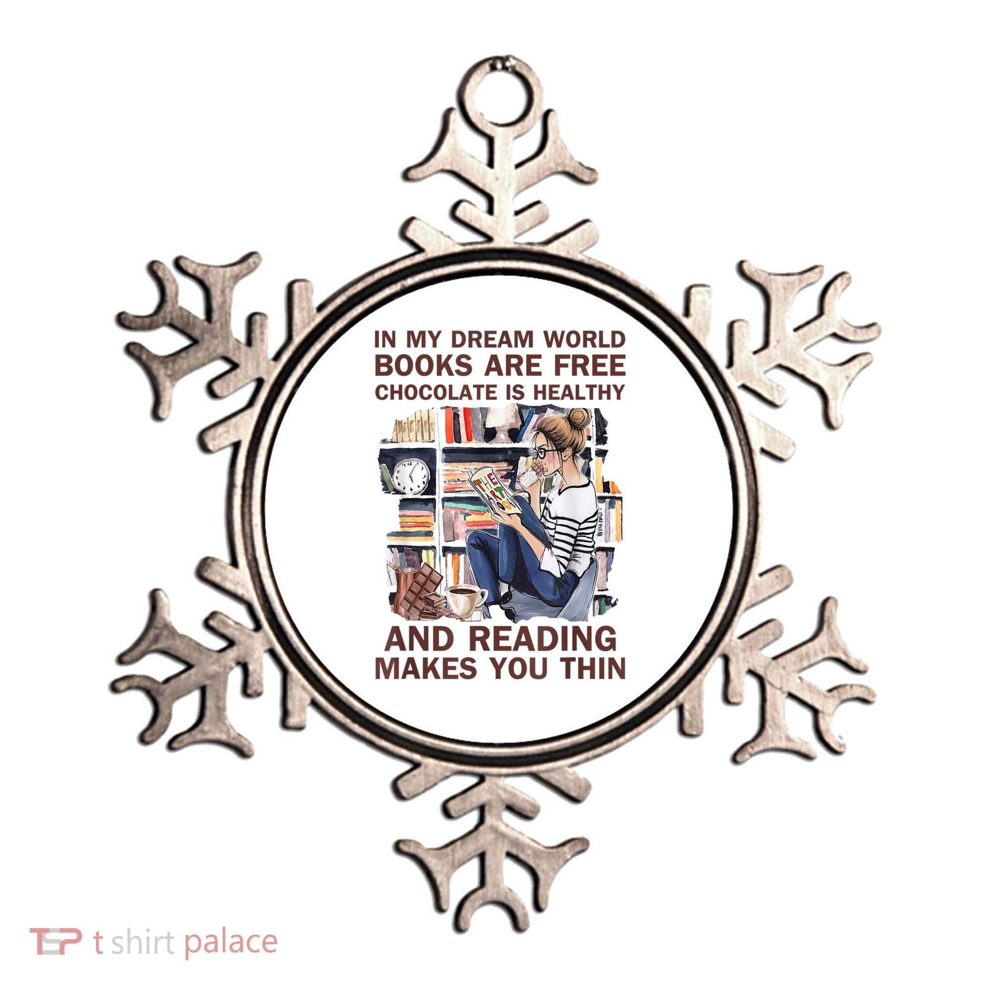 In My Dream World Books Are Free Chocolate Is Healthy Ornament