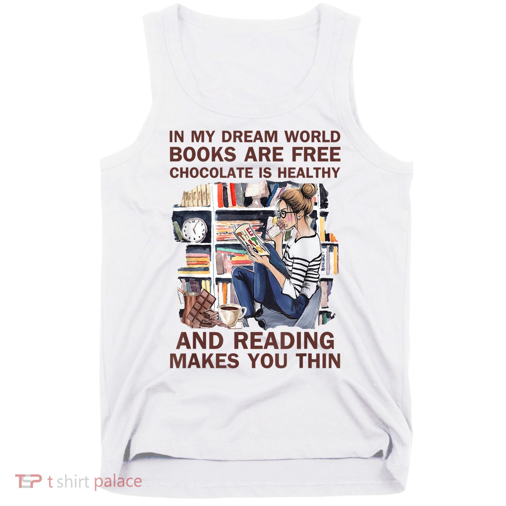In My Dream World Books Are Free Chocolate Is Healthy Tank Top