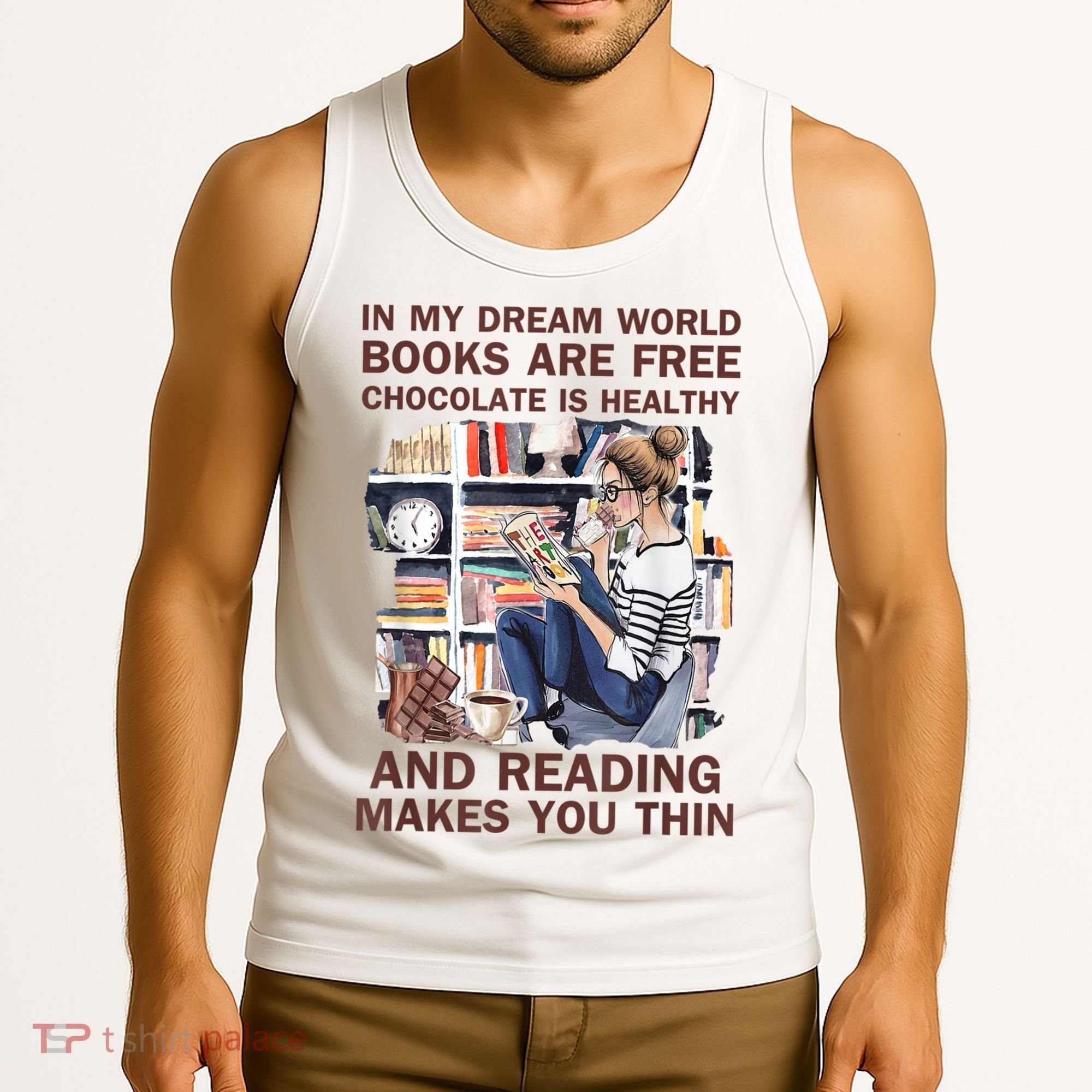 In My Dream World Books Are Free Chocolate Is Healthy Tank Top