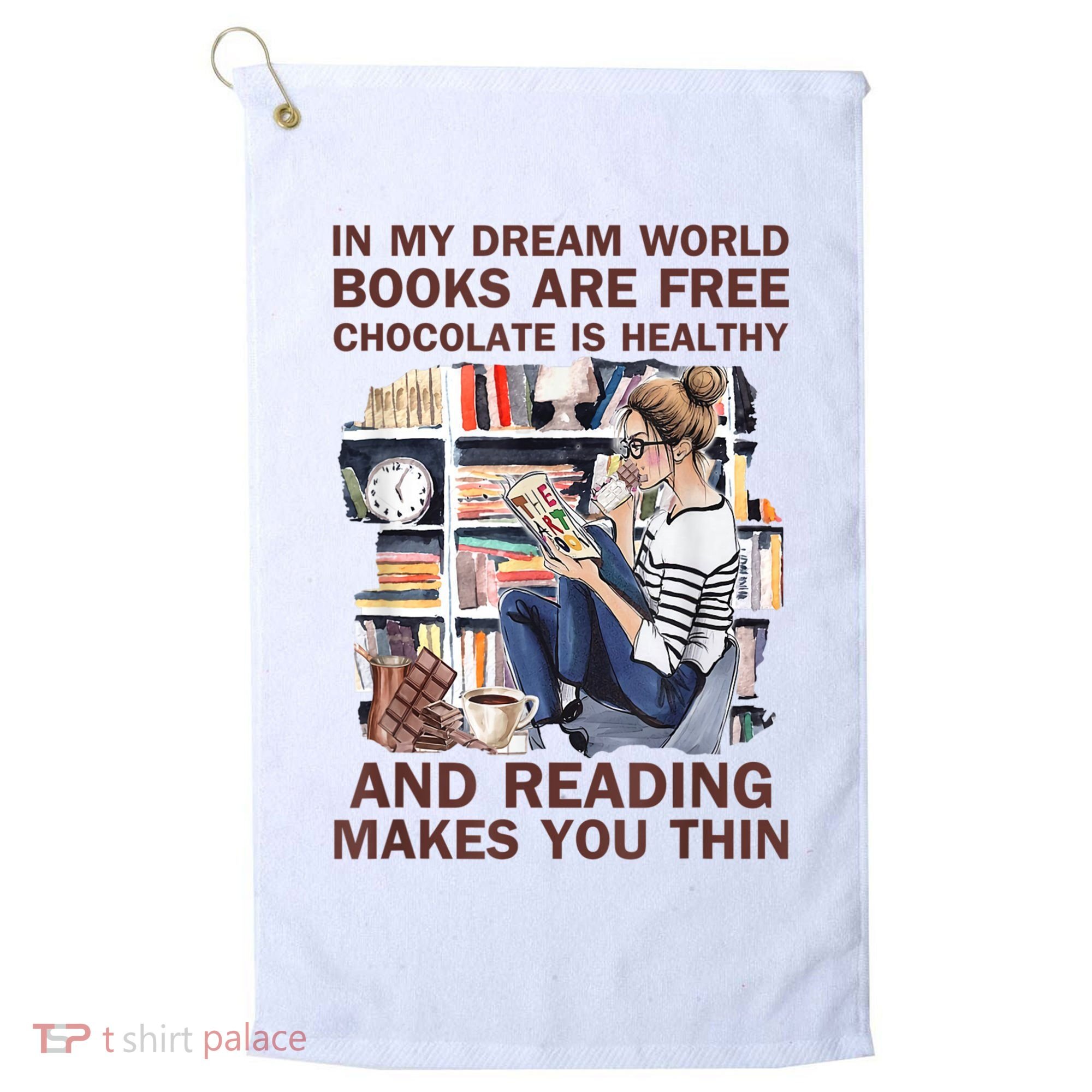 In My Dream World Books Are Free Chocolate Is Healthy Golf Towel
