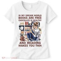 In My Dream World Books Are Free Chocolate Is Healthy Women's T-Shirt thumb 0