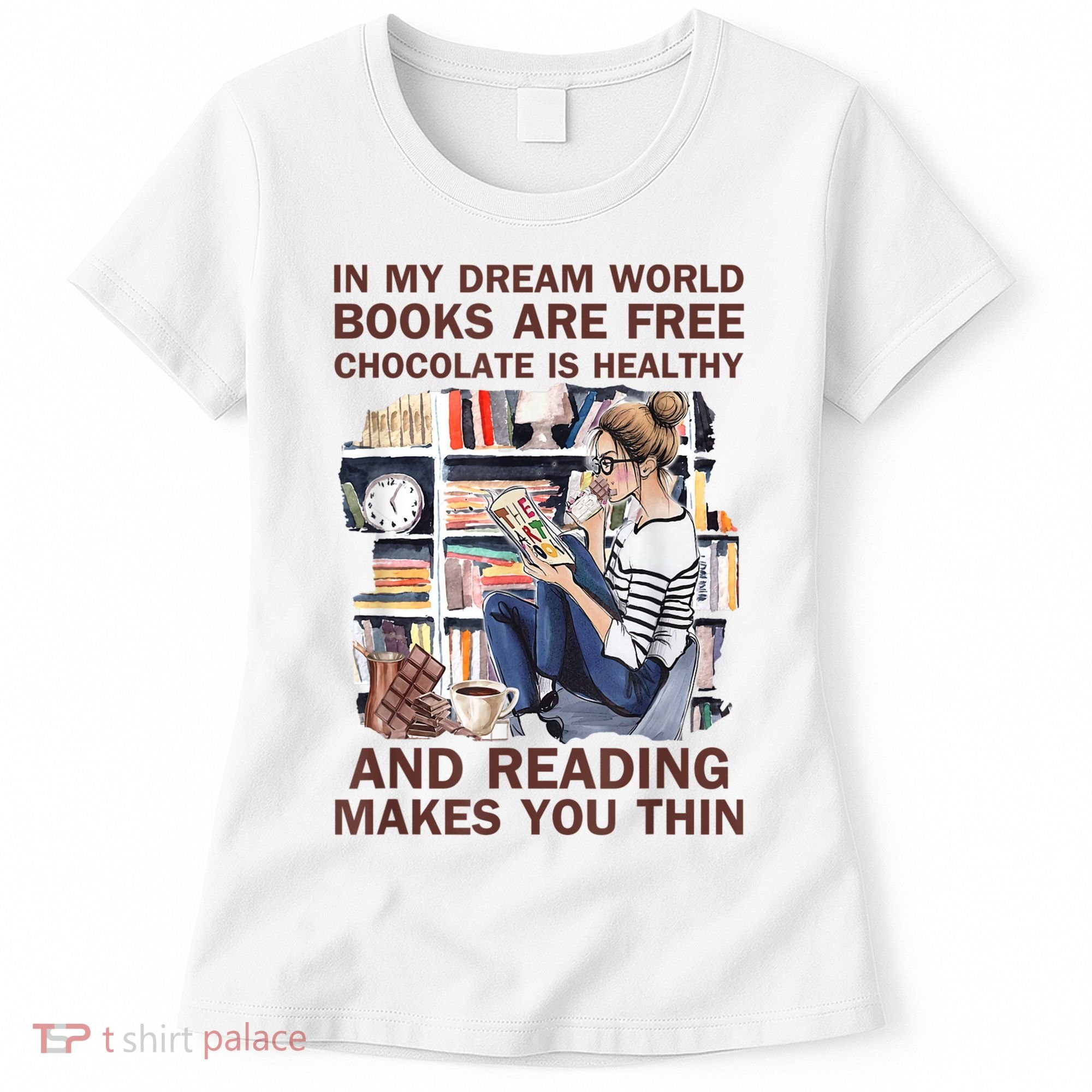 In My Dream World Books Are Free Chocolate Is Healthy Women's T-Shirt