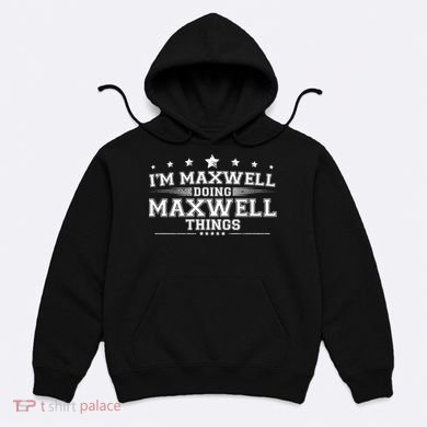 Im Maxwell Doing Maxwell Things Hoodie