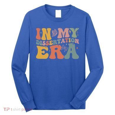 In My Dissertation Era School College Graduate Program Gift Long Sleeve Shirt