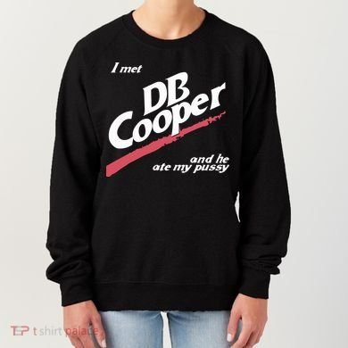 I Met Db Cooper And He Ate My Pussy Women's Sweatshirt