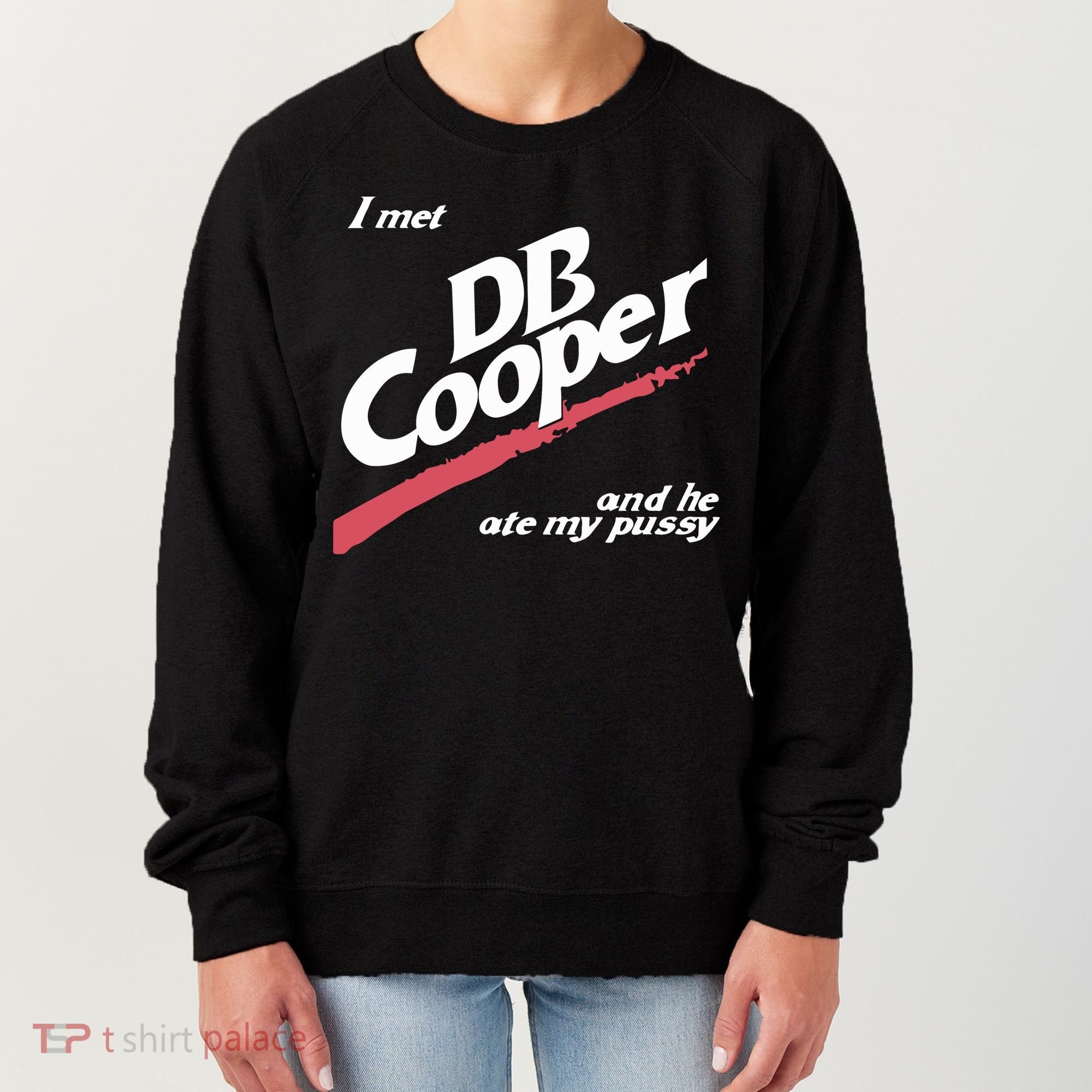 I Met Db Cooper And He Ate My Pussy Women's Sweatshirt