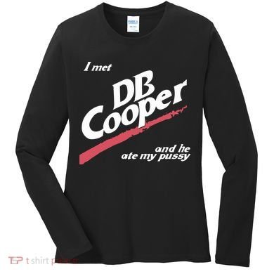 I Met Db Cooper And He Ate My Pussy Women's Long Sleeve Shirt