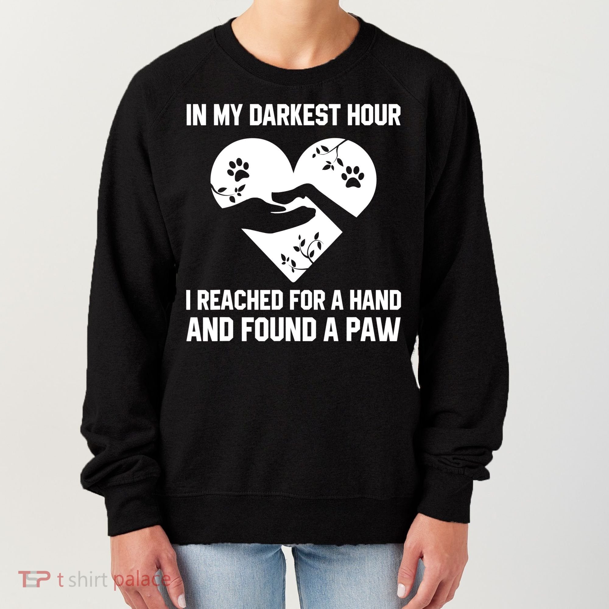 In My Darkest Hour I Reached For A Hand Found A Paw Gift Women's Sweatshirt