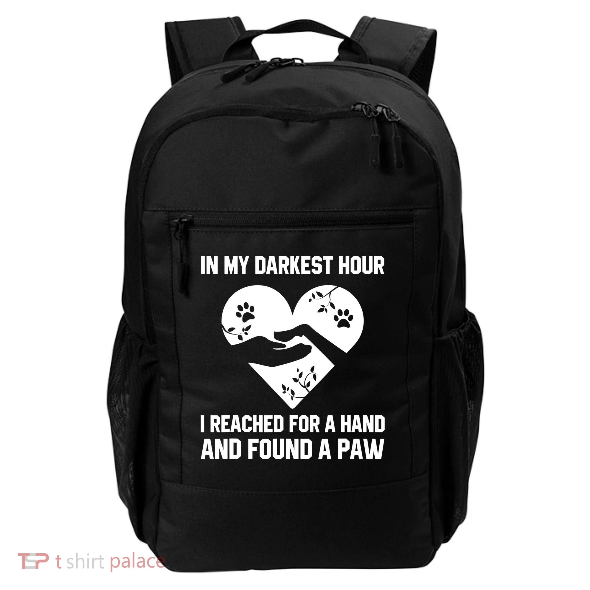 In My Darkest Hour I Reached For A Hand Found A Paw Gift Backpack