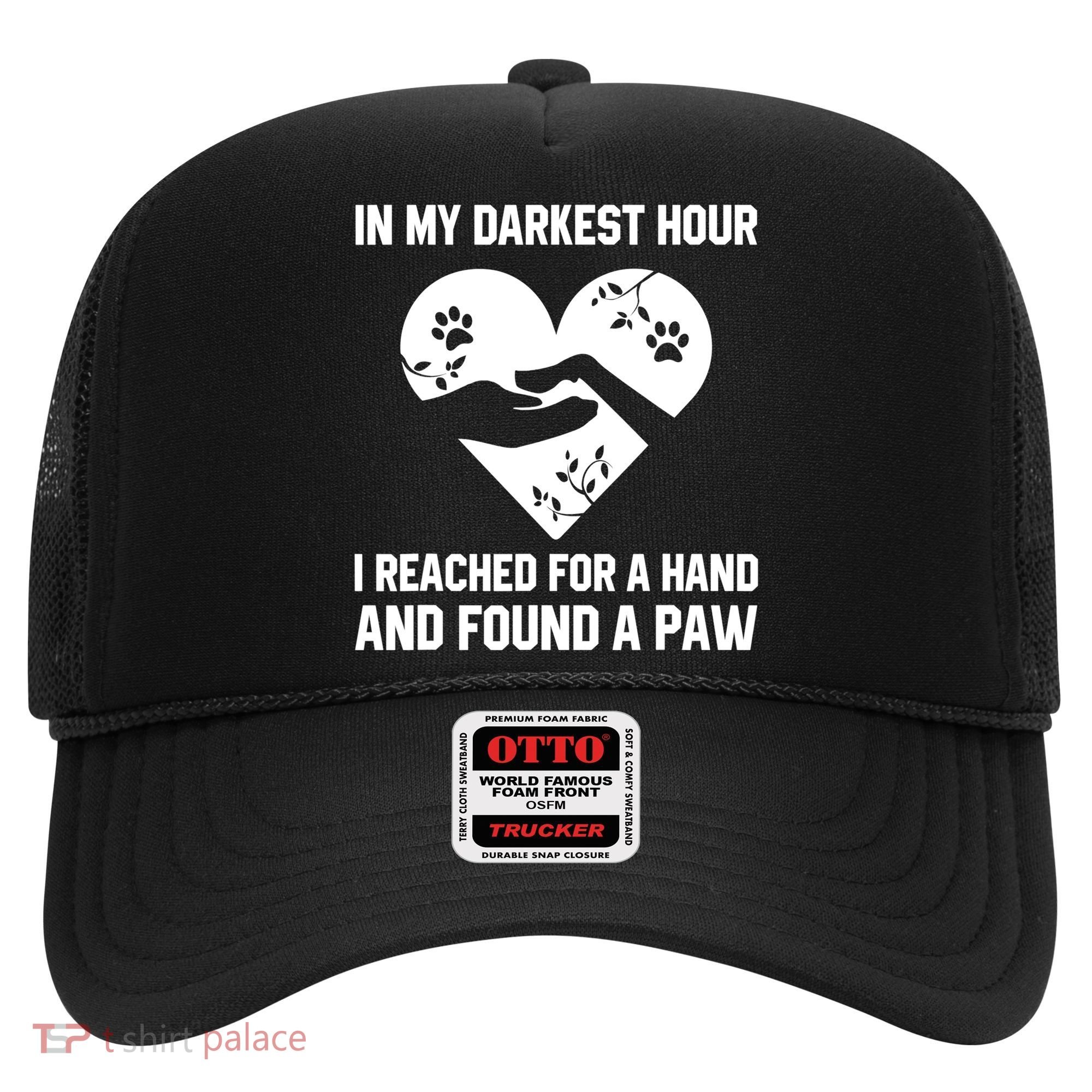 In My Darkest Hour I Reached For A Hand Found A Paw Gift Hat