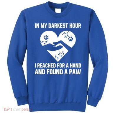 In My Darkest Hour I Reached For A Hand Found A Paw Gift Sweatshirt
