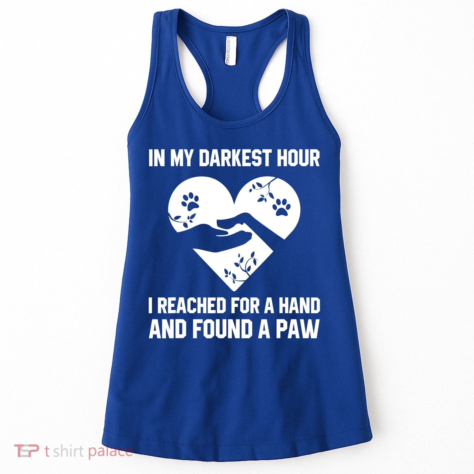 In My Darkest Hour I Reached For A Hand Found A Paw Gift Women's Tank Top