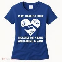In My Darkest Hour I Reached For A Hand Found A Paw Gift Women's T-Shirt thumb 0