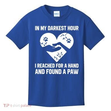 In My Darkest Hour I Reached For A Hand Found A Paw Gift Kids T-Shirt