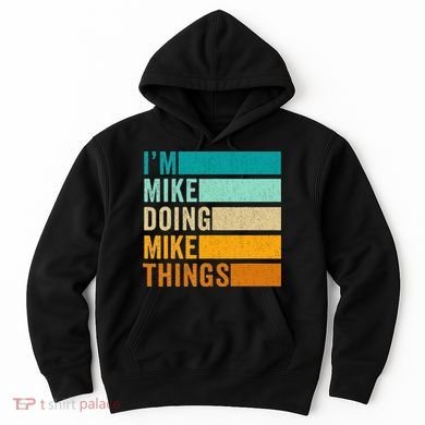 I'm Mike Doing Mike Things  Funny First Name Hoodie