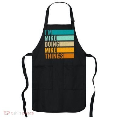 I'm Mike Doing Mike Things  Funny First Name Apron