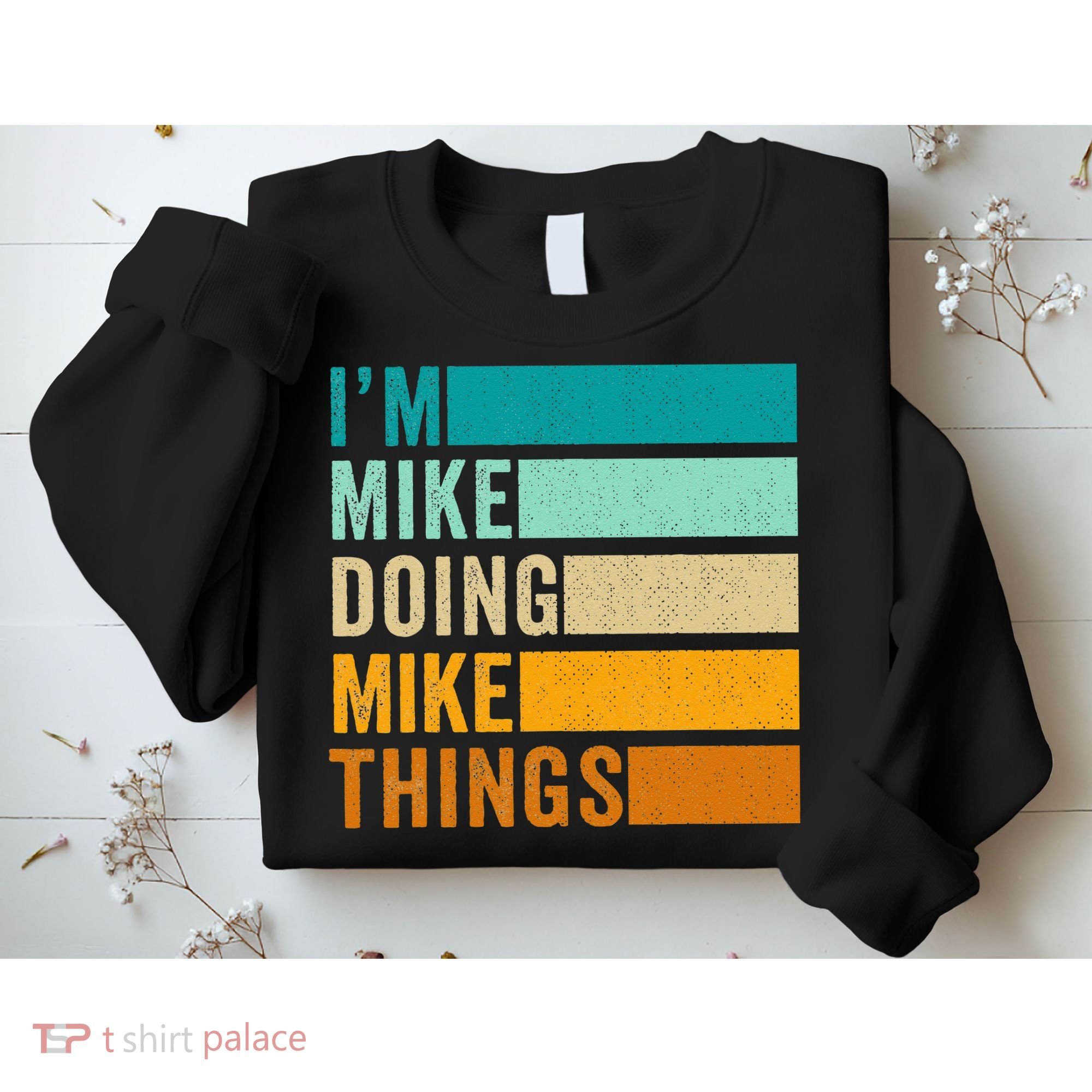 I'm Mike Doing Mike Things  Funny First Name Sweatshirt