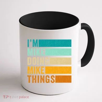 I'm Mike Doing Mike Things  Funny First Name Coffee Mug back