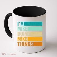 I'm Mike Doing Mike Things  Funny First Name Coffee Mug thumb 0