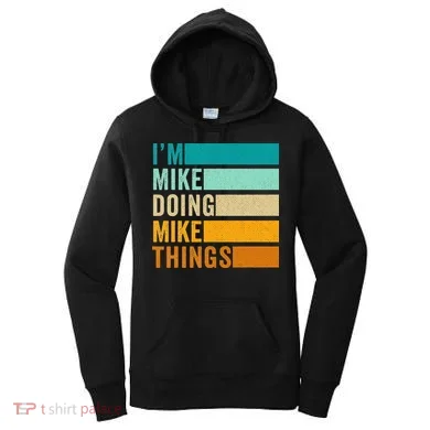 I'm Mike Doing Mike Things  Funny First Name Women's Hoodie