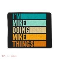 I'm Mike Doing Mike Things  Funny First Name Mousepad thumb 0
